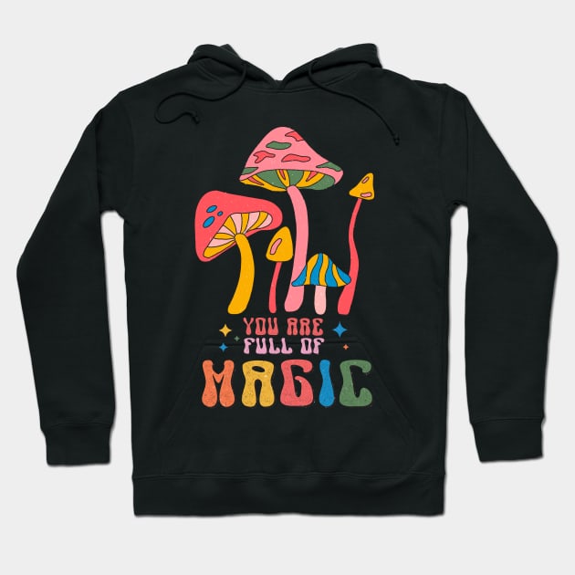 You Are Full Of Magic Retro Groovy Hoodie by Teewyld